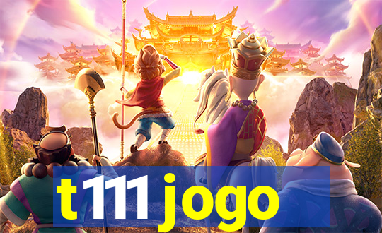 t111 jogo